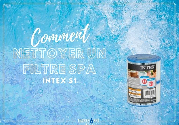 Comment nettoyer un filtre spa Intex S1